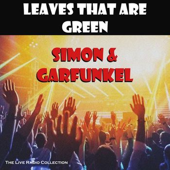 Simon & Garfunkel - Leaves That Are Green (Live)