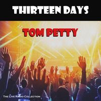 Tom Petty - Thirteen Days (Live)