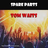Tom Waits - Spare Parts (Live)