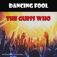 The Guess Who - Dancing Fool (Live)