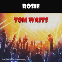 Tom Waits - Rosie (Live)