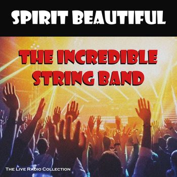 The Incredible String Band - Spirit Beautiful (Live)