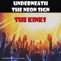 The Kinks - Underneath The Neon Sign (Live)