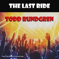 Todd Rundgren - The Last Ride (Live [Explicit])