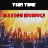 Waylon Jennings - This Time (Live)