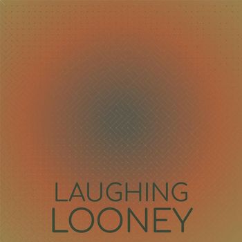 Various Artists - Laughing Looney