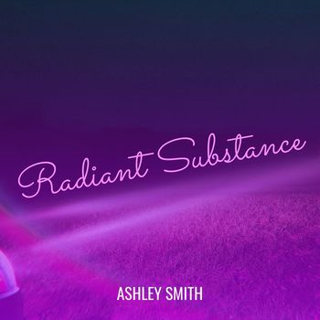 Ashley Smith - Radiant Substance