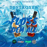 Destroyer - FLOSS DEM ALL
