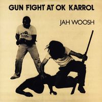 Jah Woosh - Gun Fight at Ok Karrol