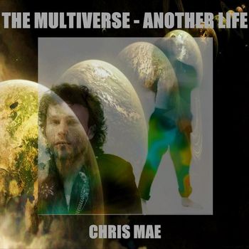 Chris Mae - The Multiverse - Another Life