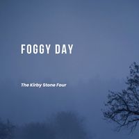 The Kirby Stone Four - Foggy Day