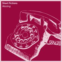 Short Fictions - Wasting