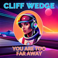 Cliff Wedge - You Are Too Far Away