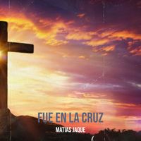 Matias Jaque - Fue En La Cruz