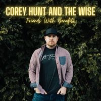 Corey Hunt and the Wise - Friends With Benefits