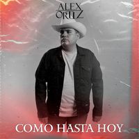 Alex Ortiz - Como Hasta Hoy
