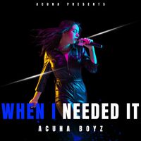 Acuna Boyz - When I Needed It