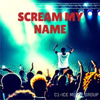 C1 - Scream My Name (Explicit)