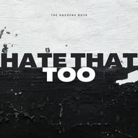The Hackens Boys - Hate That Too