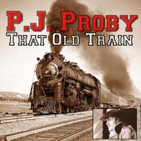 P.J. Proby - That Old Train