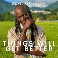 King Solomon - Things Will Get Better