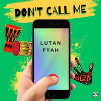 Lutan Fyah - Don't Call Me (Explicit)