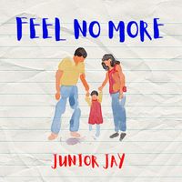 Junior Jay - FEEL NO MORE (Explicit)