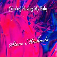 Steve Michaels - (You're) Having My Baby