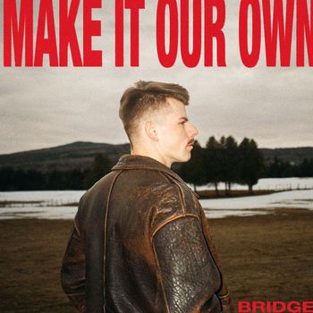 Bridge - Make It Our Own
