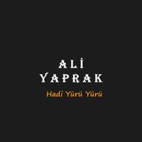 Ali Yaprak - Hadi Yürü Yürü