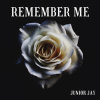 Junior Jay - REMEMBER ME (Explicit)