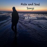 Matt McKinney - Folk and Soul Songs