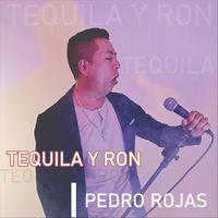 Pedro Rojas - Tequila Y Ron