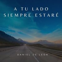 Daniel de León - A Tu Lado Siempre Estaré