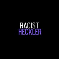 Ed Hill - Racist Heckler (Explicit)