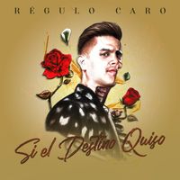 Régulo Caro - Si el destino quiso