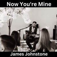 James Johnstone - Now You're Mine