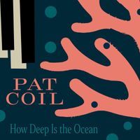 Pat Coil - How Deep Is The Ocean
