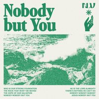 New Life Worship - Nobody But You