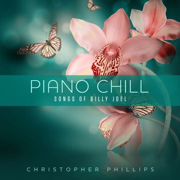 Christopher Phillips - Piano Chill: Songs of Billy Joel