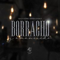 Alejandro Hernandez - Borracho y Amanecido