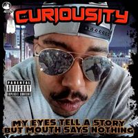 Curiousity - My Eyes Tell a Story but Mouth Says Nothing