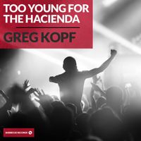 Greg Kopf - Too Young for The Hacienda