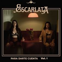 Escarlata - Para Darte Cuenta, Vol. I