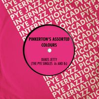 Pinkerton's Assorted Colours - Dukes Jetty (The Pye Singles As and Bs)