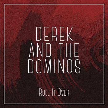 Derek And The Dominos - Roll It Over