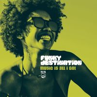 Funky Destination - Music Is All I Got