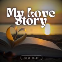 Jesse Bravo - My Love Story