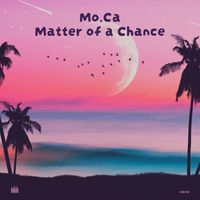 Mo.Ca - Matter of a Chance