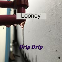 Looney - Drip Drip (Explicit)